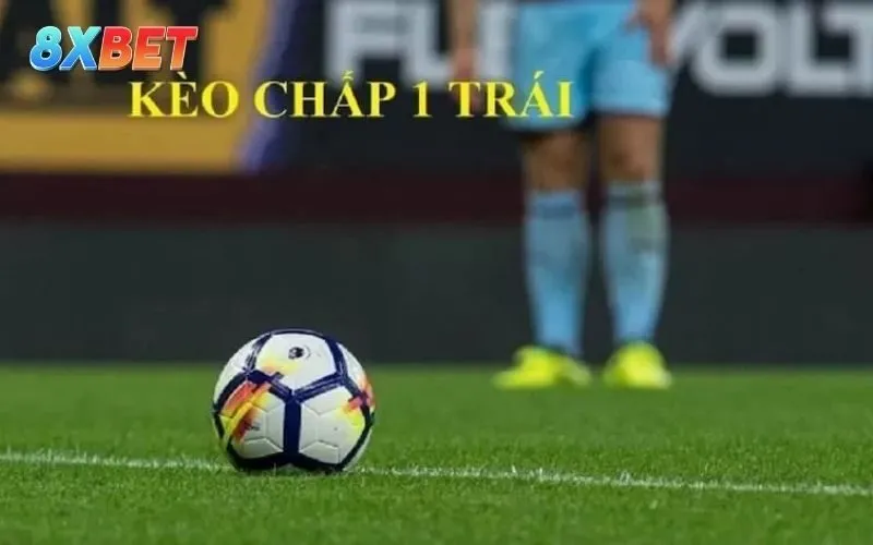 Kèo chấp 1 trái